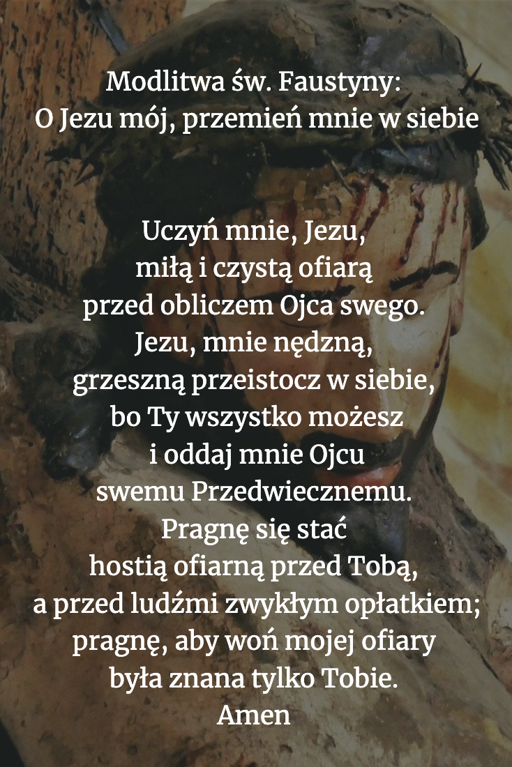 Modlitwa-św.-Faustyny-O-Jezu-mój-przemień-mnie-w-siebie.png - Aleteia Polska